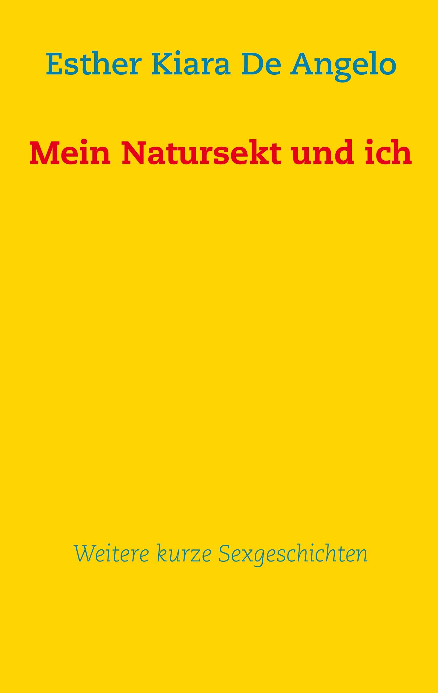 Mein Natursekt und ich: Weitere kurze Sexgeschichten