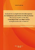 Inwieweit ist es möglich die Schreibkompetenz der Schülerinnen und Schüler mit Hilfe des Buches ¿The Curious Incident of the Dog in the Night-Time¿ von Mark Haddon im Englischunterricht zu fördern?