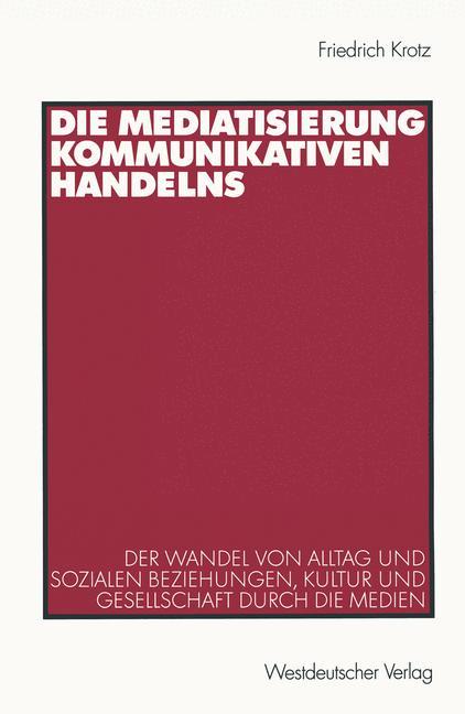 Die Mediatisierung kommunikativen Handelns