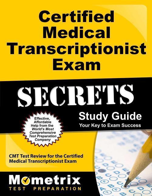 Certified Medical Transcriptionist Exam Secrets Study Guide: Cmt Test Review for the Certified Medical Transcriptionist Exam