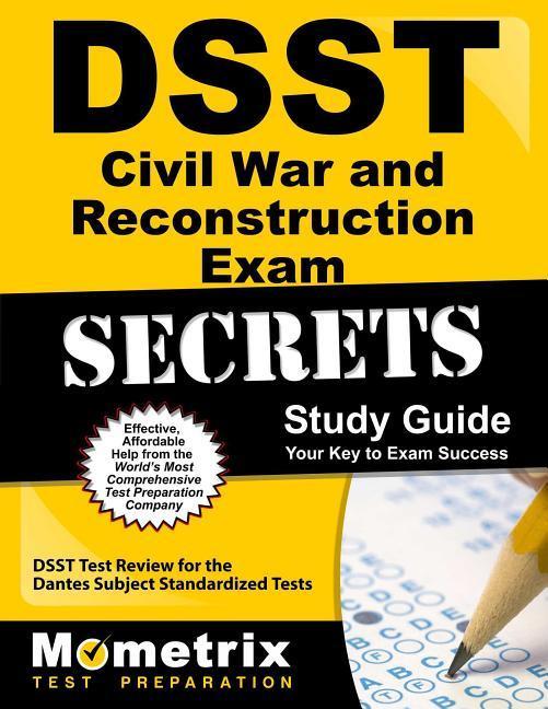 Dsst the Civil War and Reconstruction Exam Secrets Study Guide: Dsst Test Review for the Dantes Subject Standardized Tests