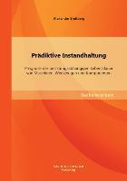 Prädiktive Instandhaltung: Prognose der belastungsabhängigen Lebensdauer von Maschinen, Werkzeugen und Komponenten