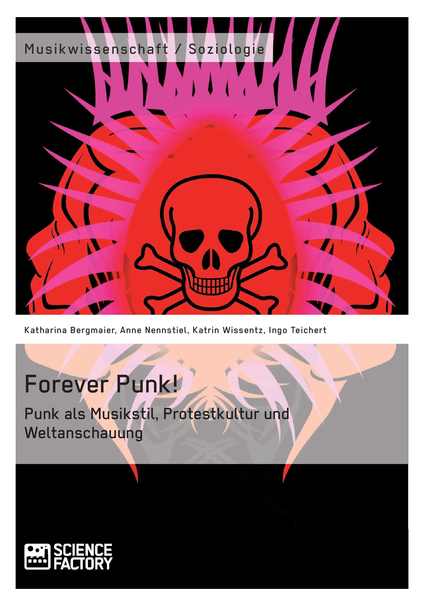 Forever Punk! Punk als Musikstil, Protestkultur und Weltanschauung