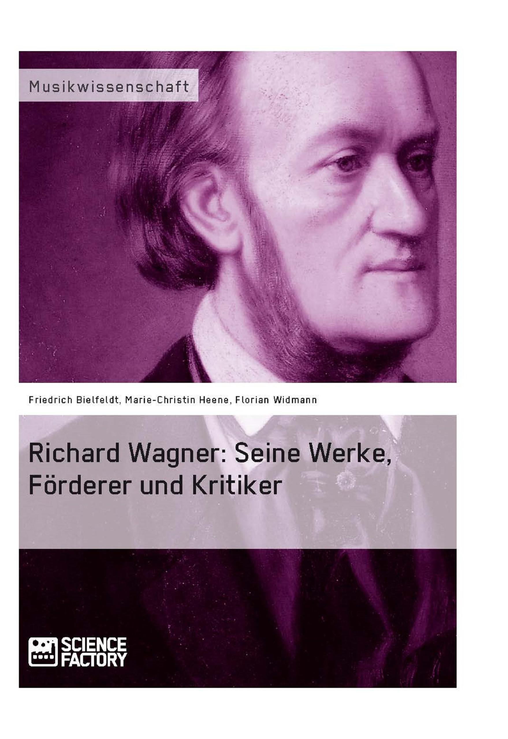 Richard Wagner. Seine Werke, Förderer und Kritiker