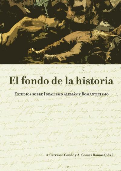 El fondo de la historia : estudios sobre idealismo alemán y romanticismo