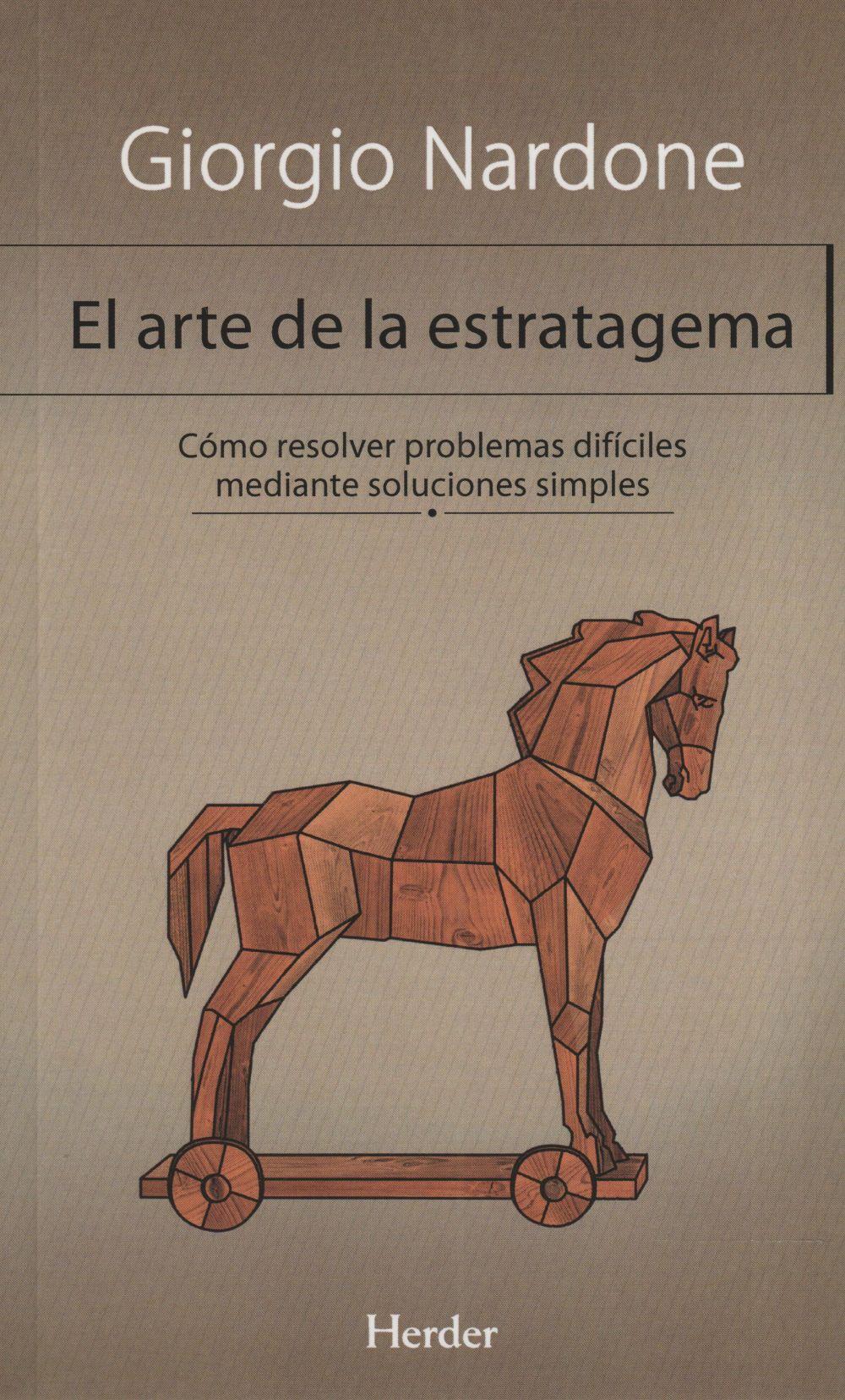 El arte de la estratagema : cómo resolver problemas difíciles mediante soluciones simples