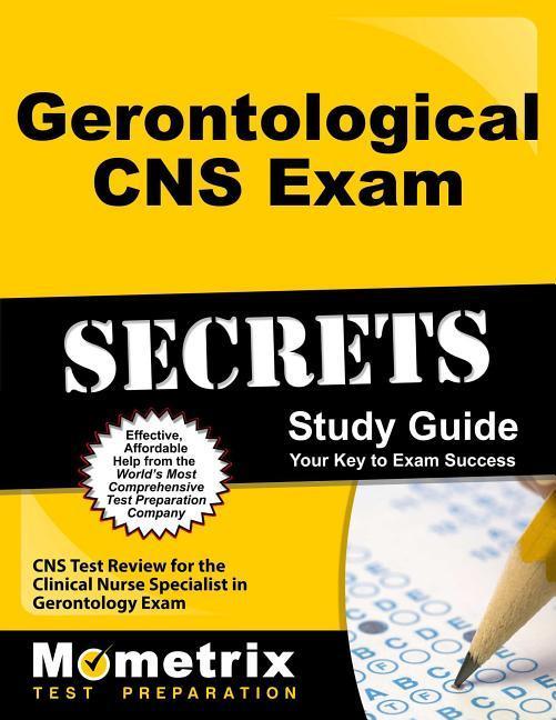 Gerontological CNS Exam Secrets Study Guide: CNS Test Review for the Clinical Nurse Specialist in Gerontology Exam