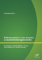 Bildkommunikation in der deutschen Luxusbekleidungsbranche: Der Einfluss visueller Medien auf das Kaufverhalten der Endverbraucher