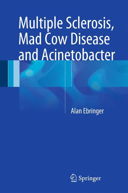 Multiple Sclerosis, Mad Cow Disease and Acinetobacter