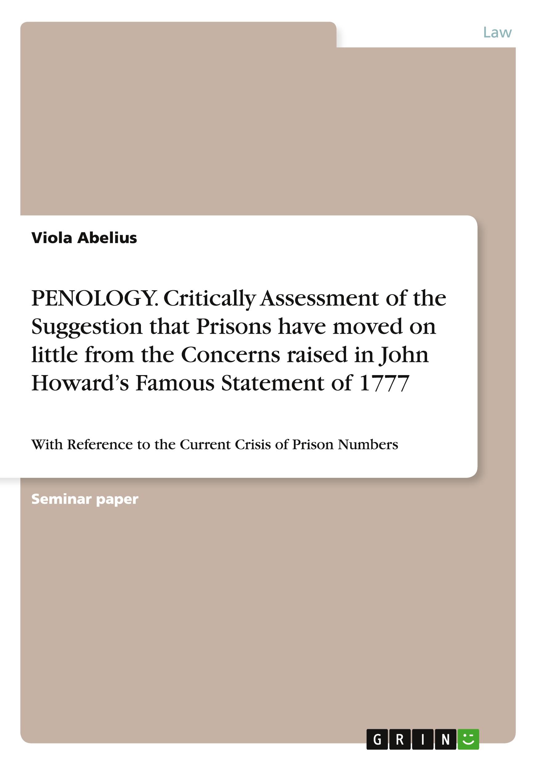 PENOLOGY. Critically Assessment of the Suggestion that Prisons have moved on little from the Concerns raised in John Howard¿s Famous Statement of 1777