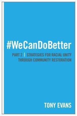 We Can Do Better: Strategies for Racial Unity Through Community Restoration (Part 2)