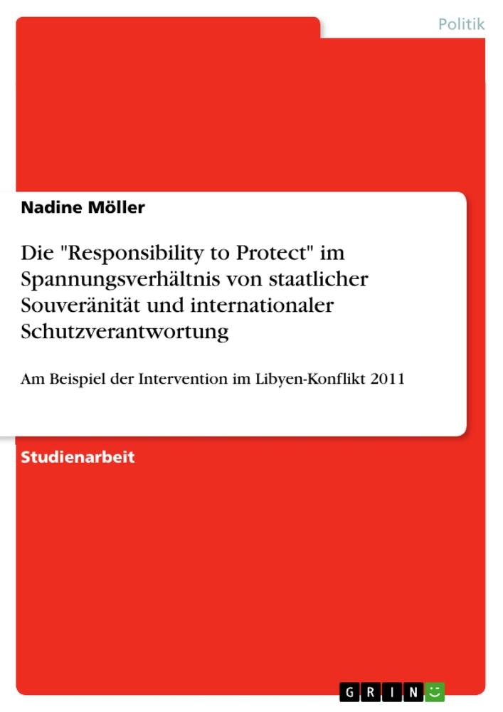 Die "Responsibility to Protect" im Spannungsverhältnis von staatlicher Souveränität und internationaler Schutzverantwortung