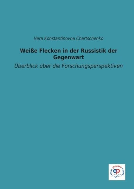 Weiße Flecken in der Russistik der Gegenwart