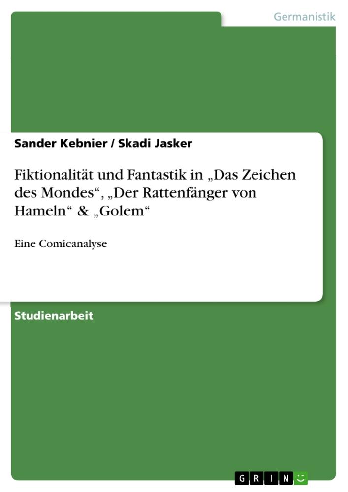 Fiktionalität und Fantastik in ¿Das Zeichen des Mondes¿, ¿Der Rattenfänger von Hameln¿ & ¿Golem¿