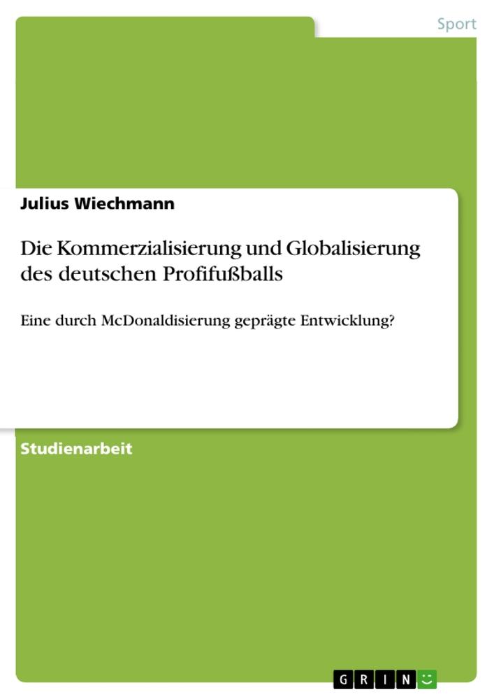 Die Kommerzialisierung und Globalisierung des deutschen Profifußballs