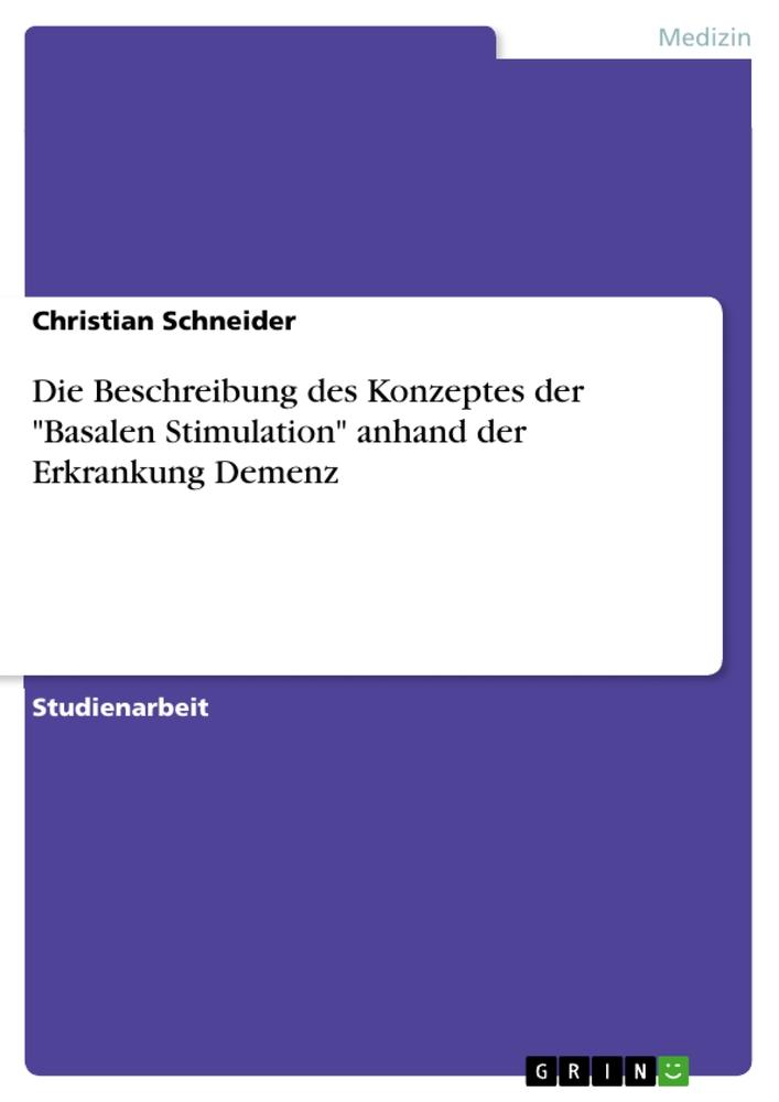 Die Beschreibung des Konzeptes der "Basalen Stimulation" anhand der Erkrankung Demenz