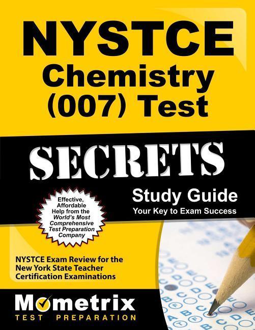 NYSTCE Chemistry (007) Test Secrets Study Guide: NYSTCE Exam Review for the New York State Teacher Certification Examinations