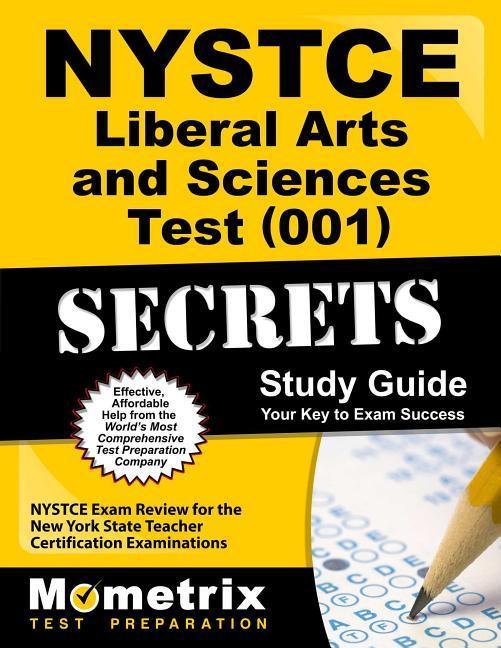 NYSTCE Liberal Arts and Sciences Test (001) Secrets Study Guide: NYSTCE Exam Review for the New York State Teacher Certification Examinations