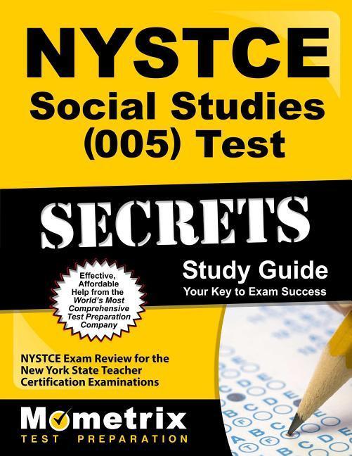 NYSTCE Social Studies (005) Test Secrets Study Guide: NYSTCE Exam Review for the New York State Teacher Certification Examinations