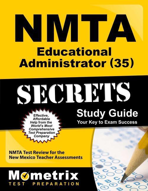 Nmta Educational Administrator (35) Secrets Study Guide: Nmta Test Review for the New Mexico Teacher Assessments