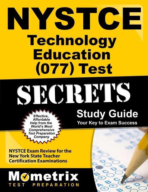 NYSTCE Technology Education (077) Test Secrets Study Guide: NYSTCE Exam Review for the New York State Teacher Certification Examinations