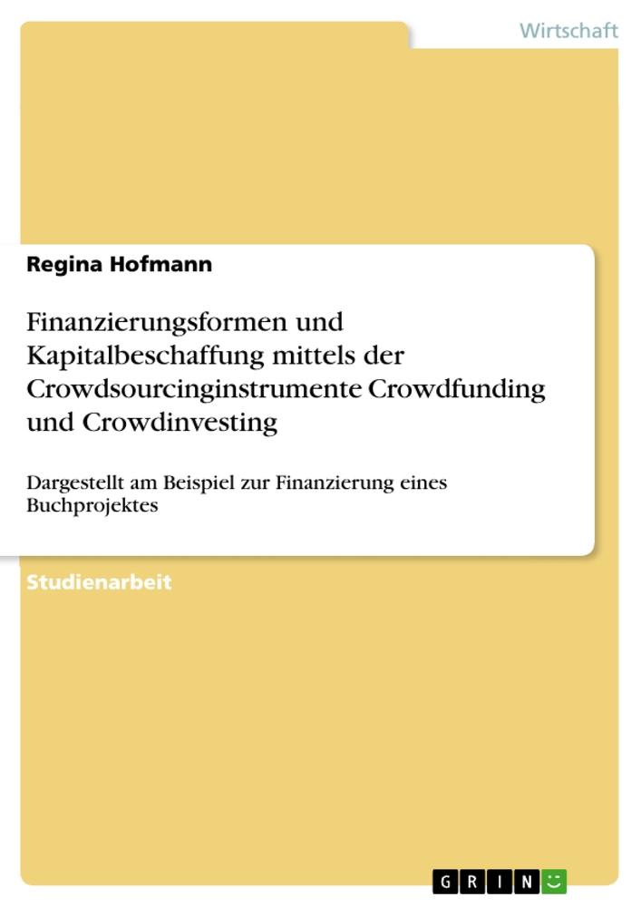 Finanzierungsformen und Kapitalbeschaffung mittels der Crowdsourcinginstrumente Crowdfunding und Crowdinvesting