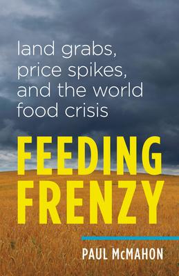 Feeding Frenzy: Land Grabs, Price Spikes, and the World Food Crisis