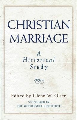 Christian Marriage: An Historical Study