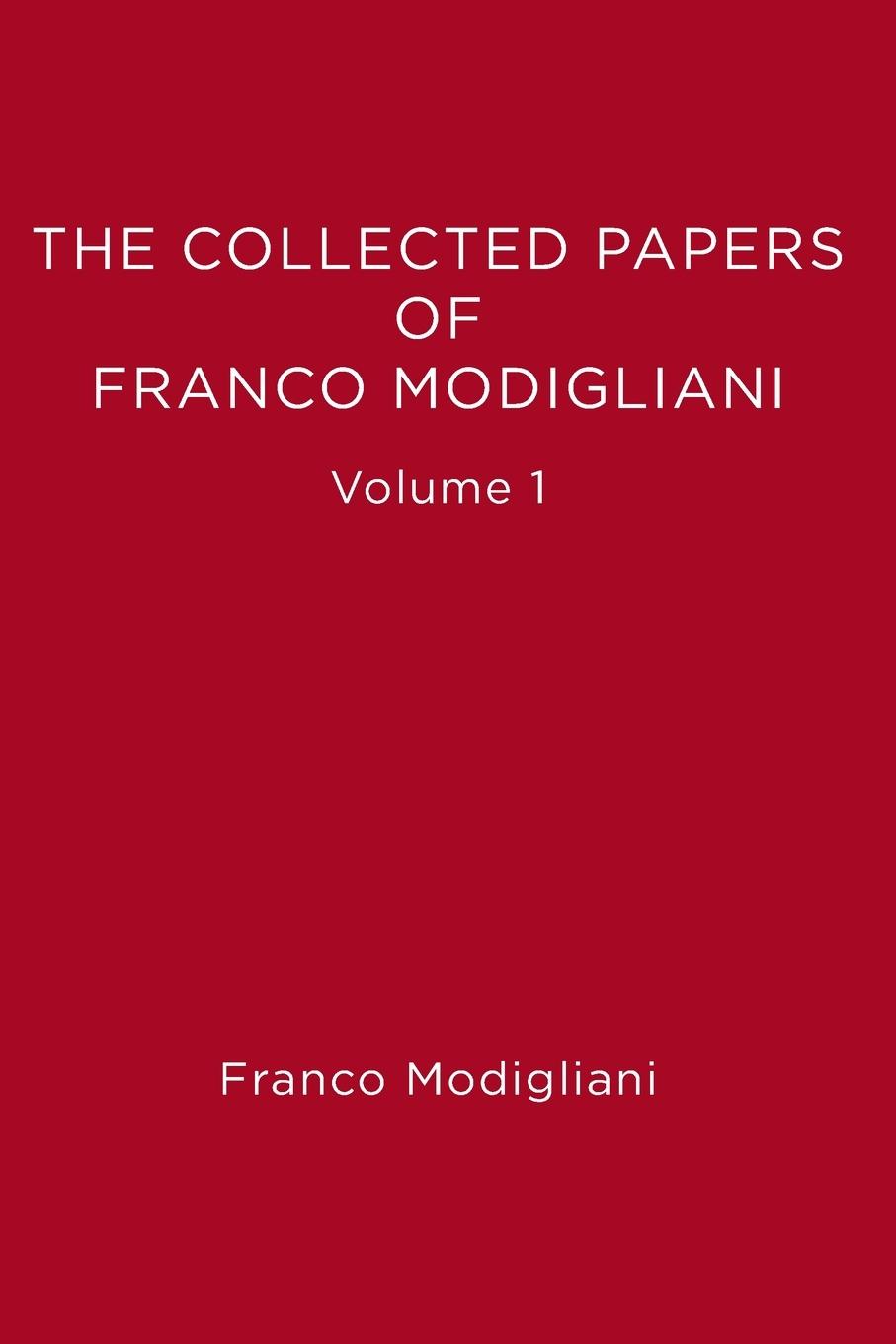 The Collected Papers of Franco Modigliani, Volume 1