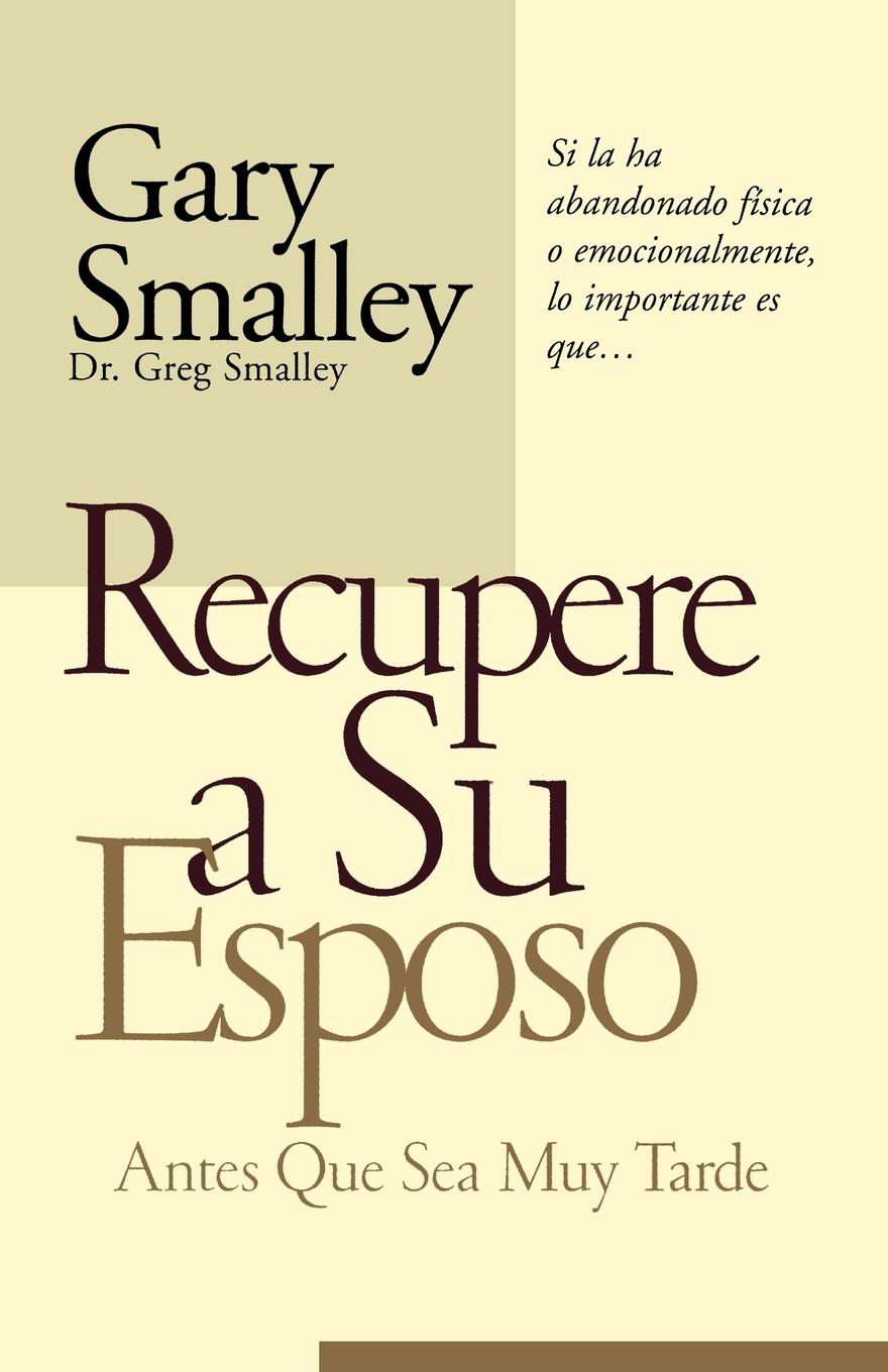 Recupere A su Esposo Antes Que Sea Muy Tarde = Winning Your Husband Back Before It's Too Late