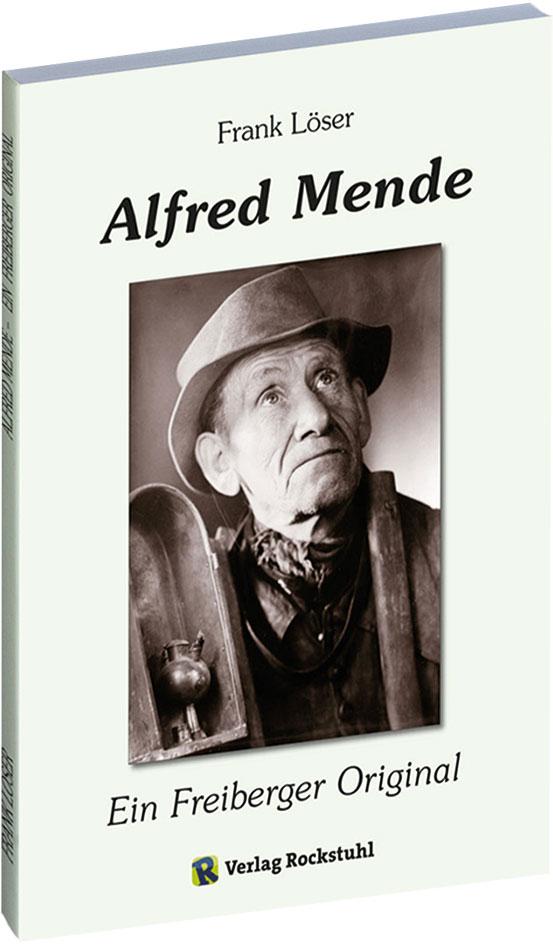 Alfred Mende - Ein Freiberger Original