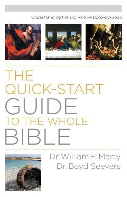 Quick-Start Guide to the Whole Bible: Understanding the Big Picture Book-by-Book