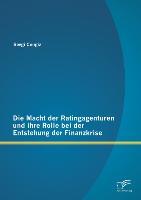 Die Macht der Ratingagenturen und ihre Rolle bei der Entstehung der Finanzkrise