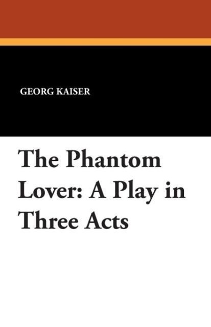 The Phantom Lover: A Play in Three Acts