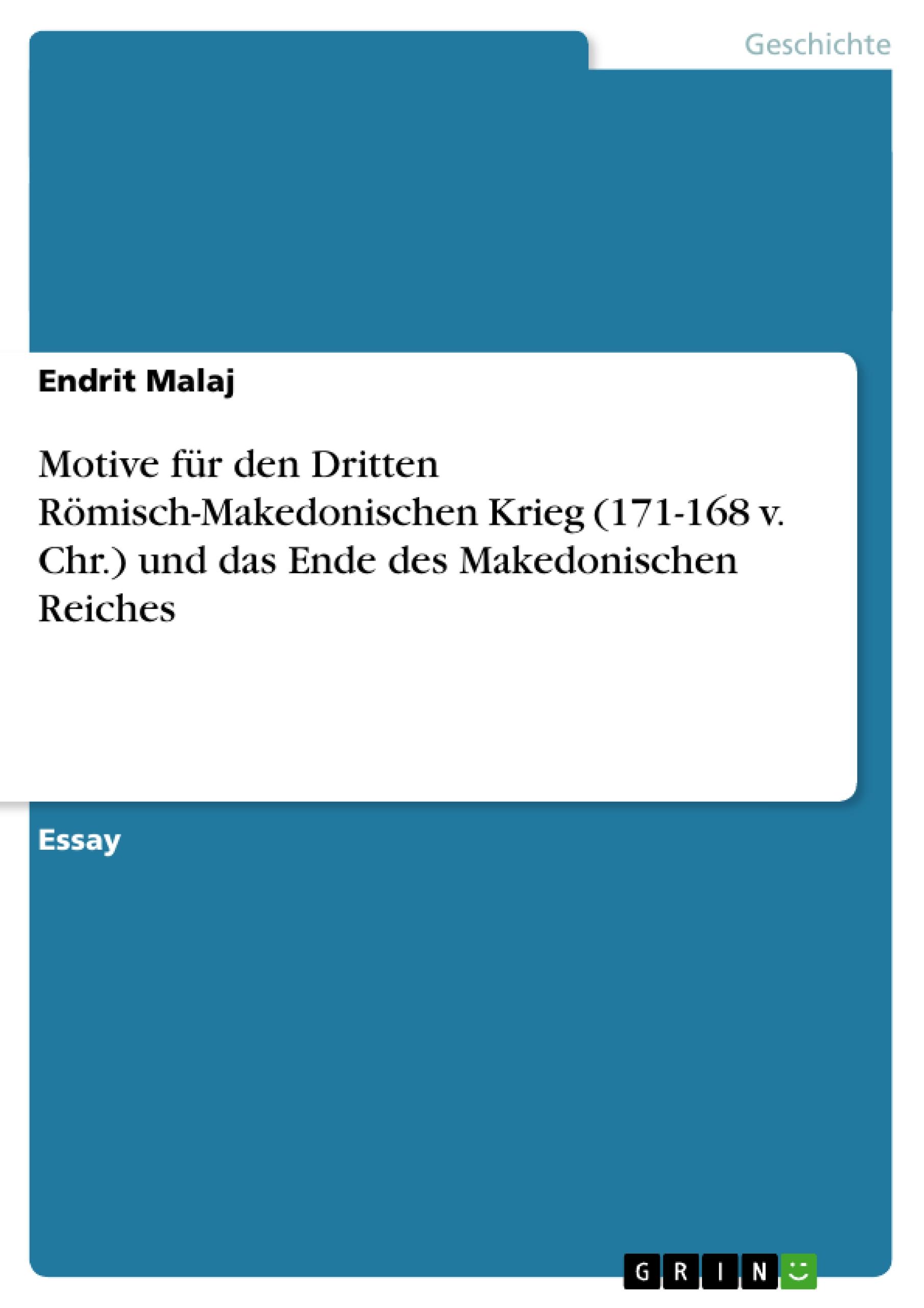 Motive für den Dritten Römisch-Makedonischen Krieg (171-168 v. Chr.) und das Ende des Makedonischen Reiches