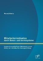 Mitarbeitermotivation durch Bonus- und Anreizsysteme: Neurowissenschaftliche Erkenntnisse zum Erfolg von individueller Anreizgestaltung