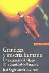 Grandeza y miseria humana : un lectura del diálogo de la dignidad del hombre