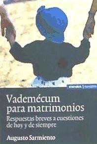 Vademecum para matrimonios : respuestas breves a cuestiones de hoy y de siempre