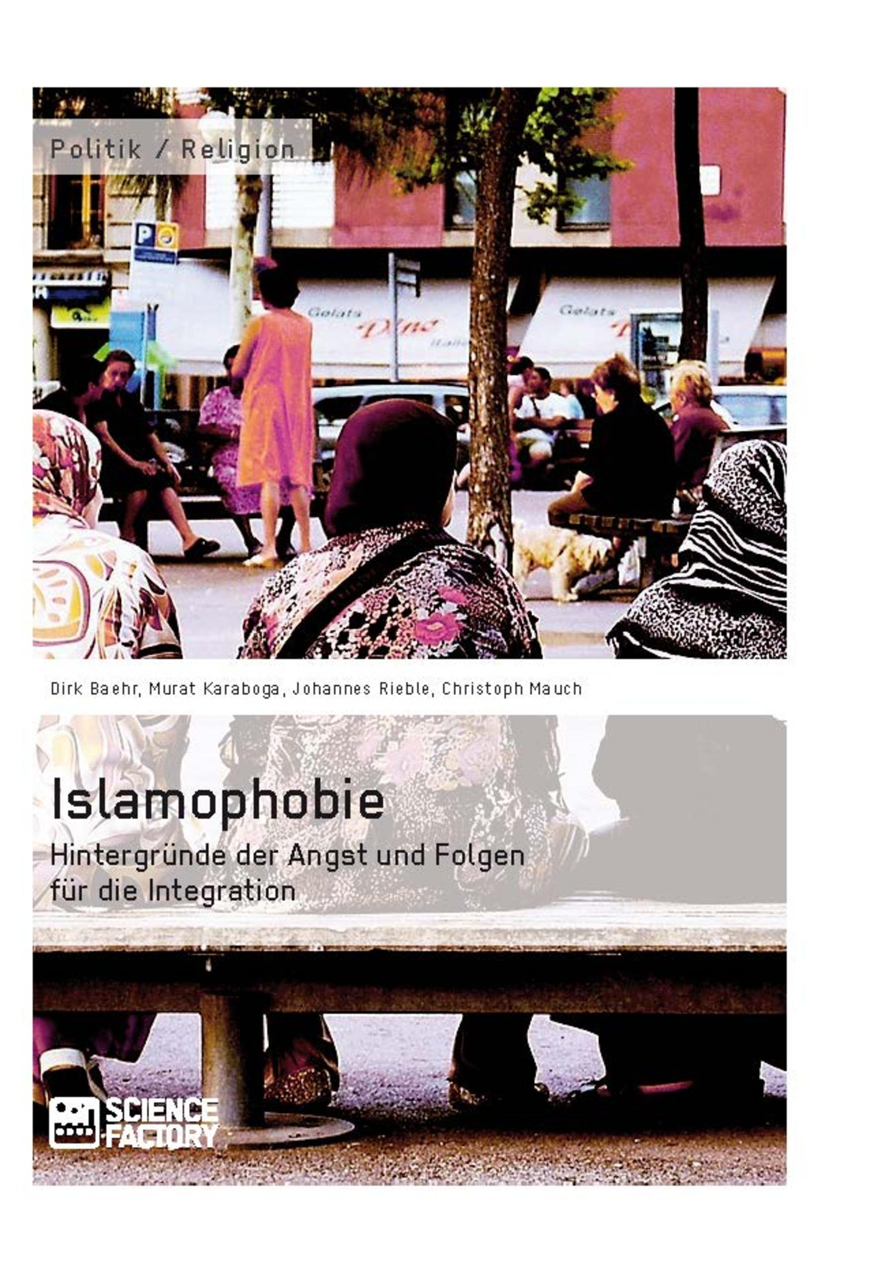 Islamophobie. Hintergründe der Angst und Folgen für die Integration