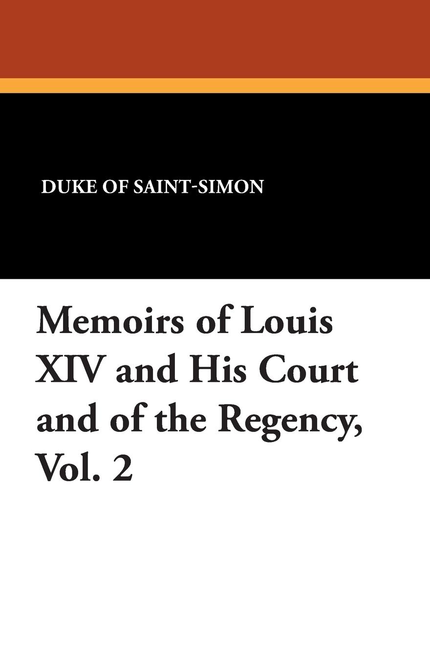 Memoirs of Louis XIV and His Court and of the Regency, Vol. 2