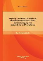 Eignung von Cloud-Lösungen als Unternehmensressource unter Berücksichtigung von Datenschutz und Compliance