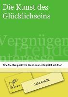 Die Kunst des Glücklichseins: Wie Sie Ihre positiven Emotionen erfolgreich erhöhen