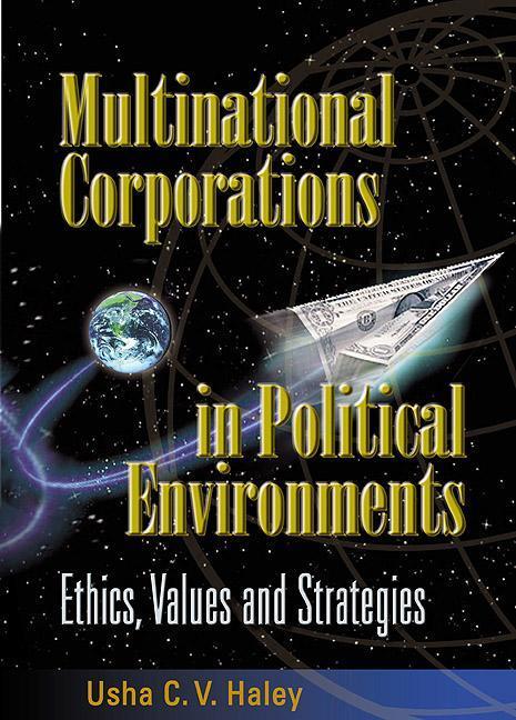 Multinational Corporations in Political Environments: Ethics, Values and Strategies