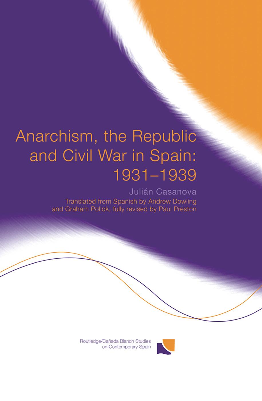 Anarchism, the Republic and Civil War in Spain: 1931-1939