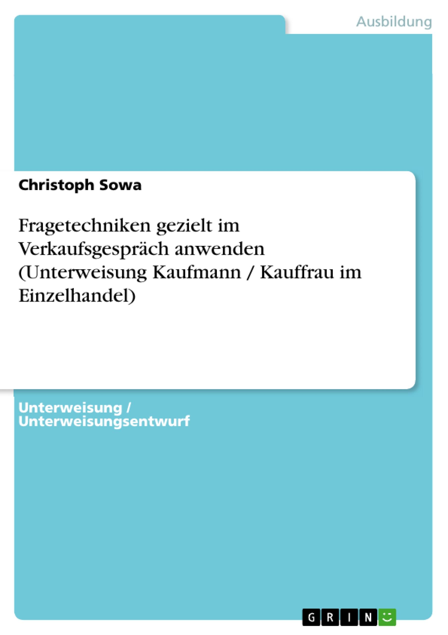 Fragetechniken gezielt im Verkaufsgespräch anwenden (Unterweisung Kaufmann / Kauffrau im Einzelhandel)