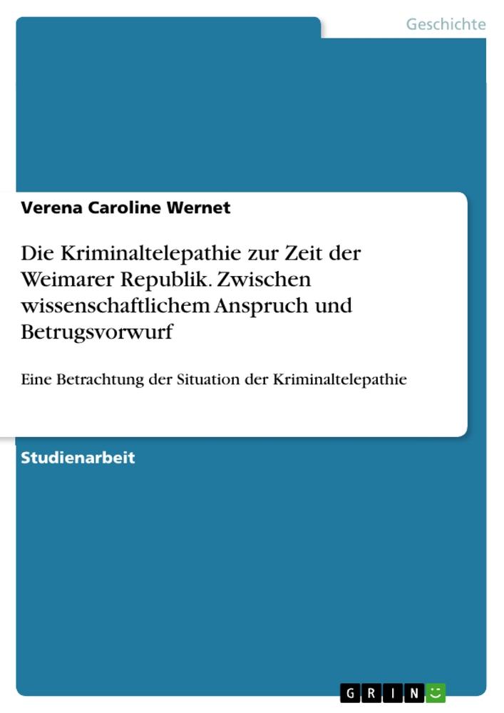 Die Kriminaltelepathie zur Zeit der Weimarer Republik. Zwischen  wissenschaftlichem Anspruch und Betrugsvorwurf