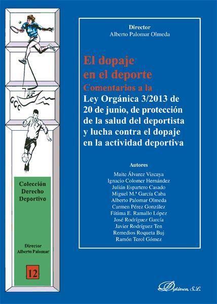 El dopaje en el deporte : comentarios a la ley orgánica 3-2013, de 20 de junio, de protección de la salud del deportista y lucha contra el dopaje en la actividad deportiva