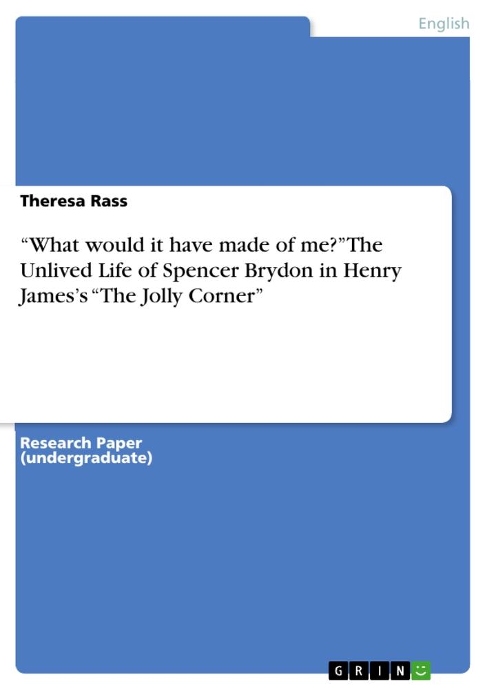 ¿What would it have made of me?¿ The Unlived Life of Spencer Brydon in Henry James¿s ¿The Jolly Corner¿