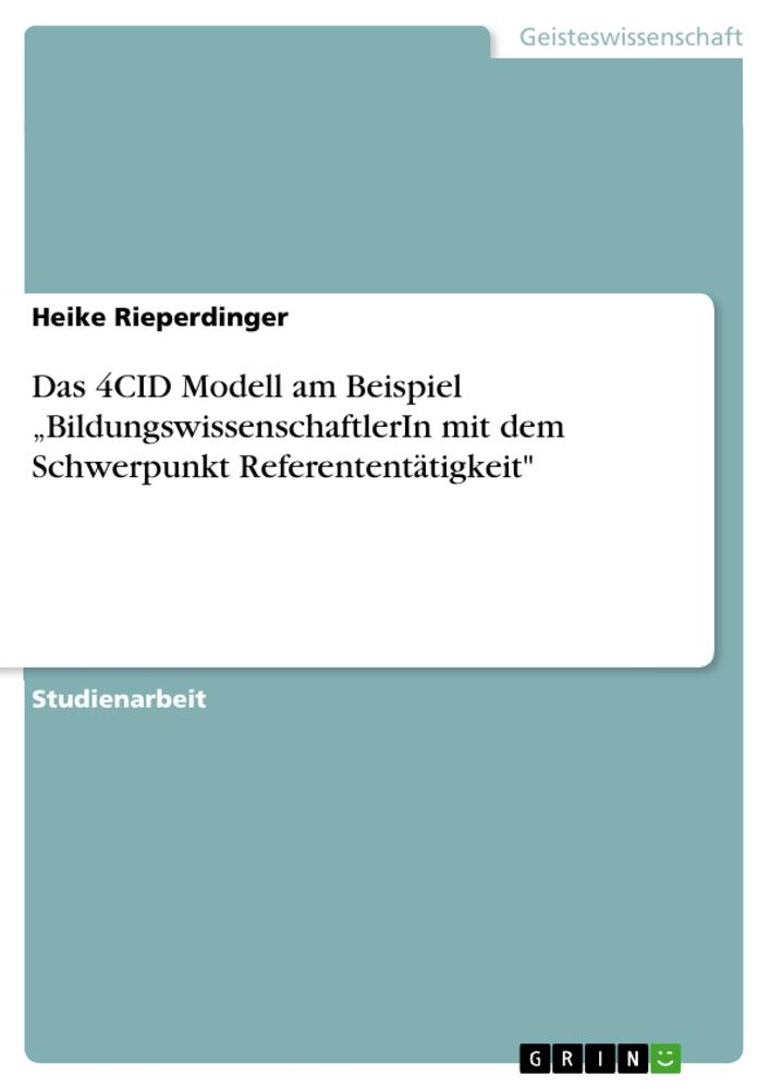 Das 4CID Modell am Beispiel ¿BildungswissenschaftlerIn mit dem Schwerpunkt Referententätigkeit"