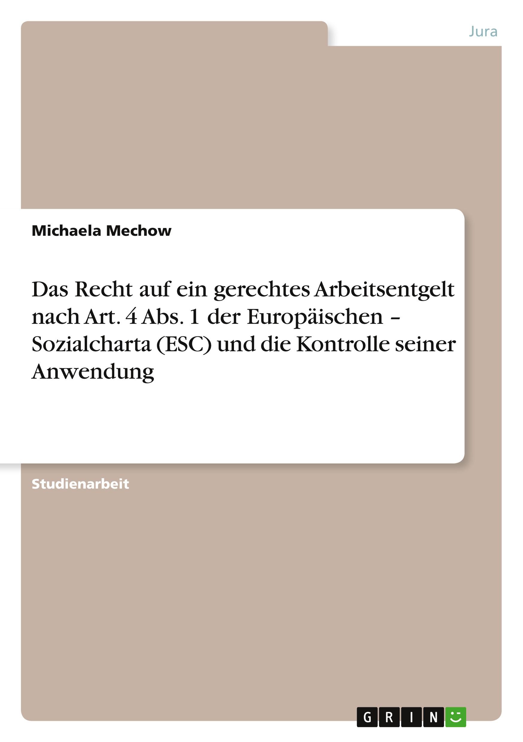 Das Recht auf ein gerechtes Arbeitsentgelt nach Art. 4 Abs. 1 der Europäischen ¿ Sozialcharta (ESC) und die Kontrolle seiner Anwendung